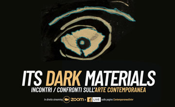 Its dark materials - Incontri e confronti sull'arte contemporanea